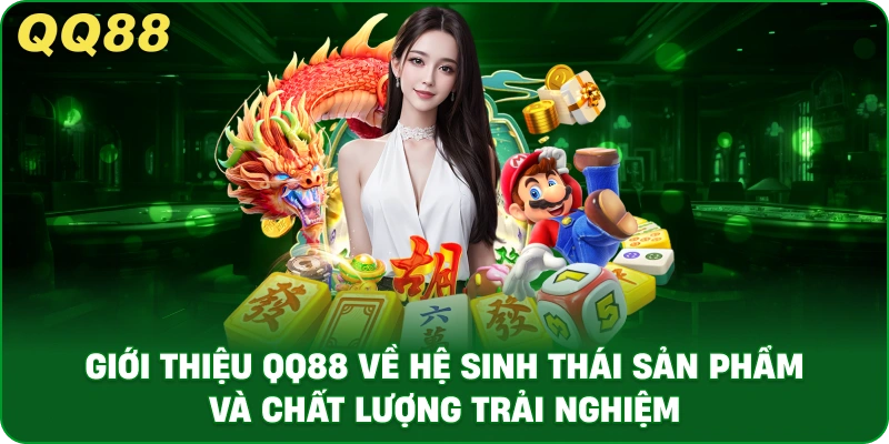 Giới Thiệu QQ88 Về Hệ Sinh Thái Sản Phẩm Và Chất Lượng Trải Nghiệm