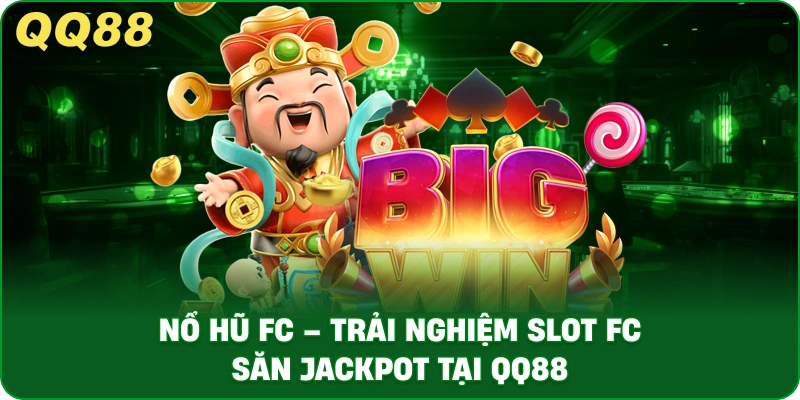 no-hu-fc-trai-nghiem-slot-fc-san-jackpot-tai-qq88